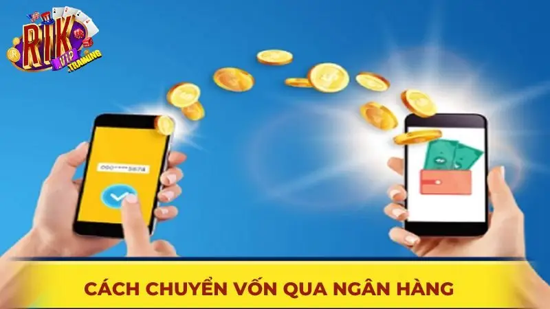 Cách chuyển vốn qua ngân hàng