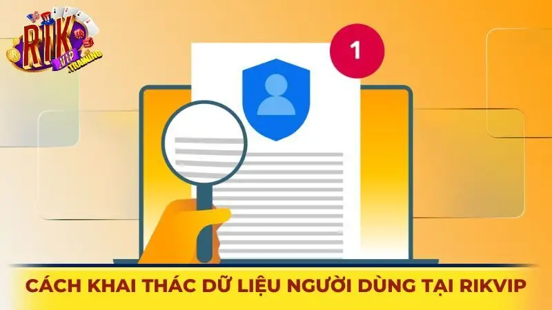 Cách khai thác dữ liệu người dùng tại Rikvip