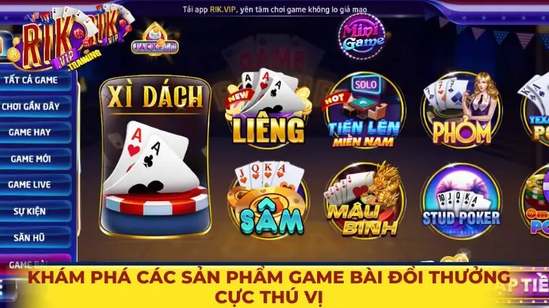Khám phá các sản phẩm game bài đổi thưởng cực thú vị