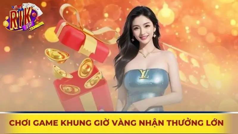 Tham gia chơi game khung giờ vàng nhận thưởng lớn